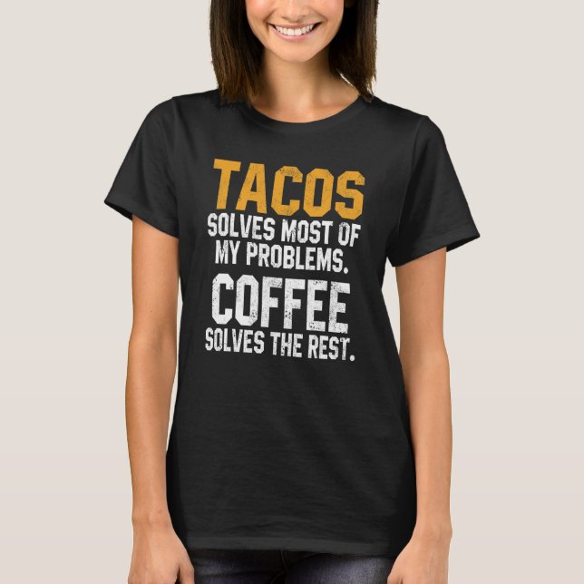 Tacos Solves My Problems Coffee  Cinco De Mayo Mex T-Shirt (Front)