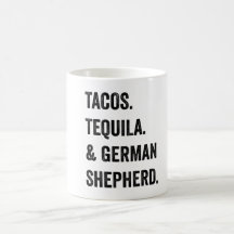 Tacos Tequila And German Shepherd