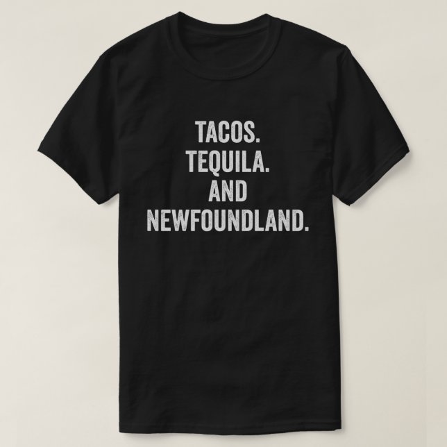 Tacos Tequila And Newfoundland T-Shirt (Design Front)