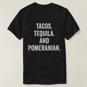 Tacos Tequila And Pomeranian T-Shirt
