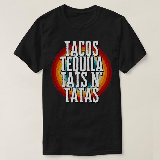 TACOS TEQUILA TATS N' TATAS  T-Shirt (Design Front)