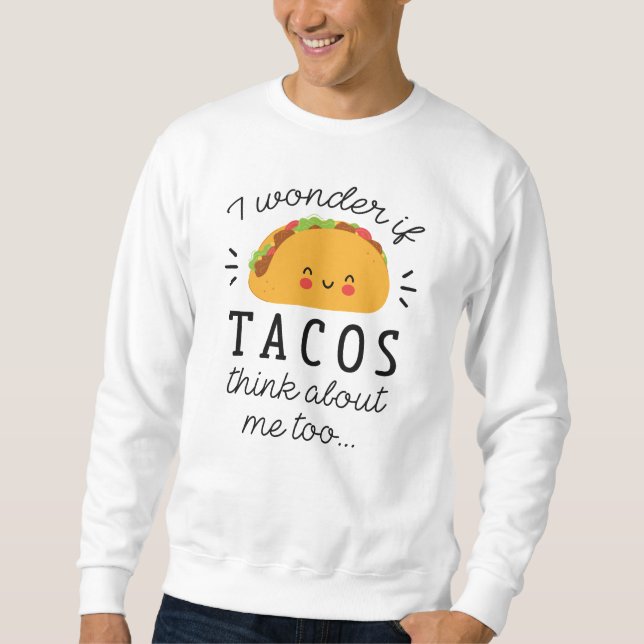 Tacos Think About Sweatshirt (Front)