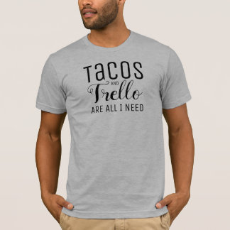 Tacos & Trello are all I need Tshirt