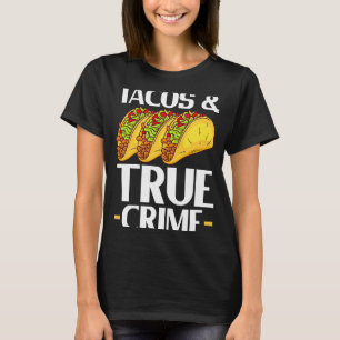 Tacos & True Crime Mexican Food Taco  Cinco de May T-Shirt