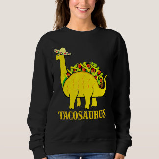 Tacosaurus Cinco De Mayo S Taco Dinosaur 6 Sweatshirt