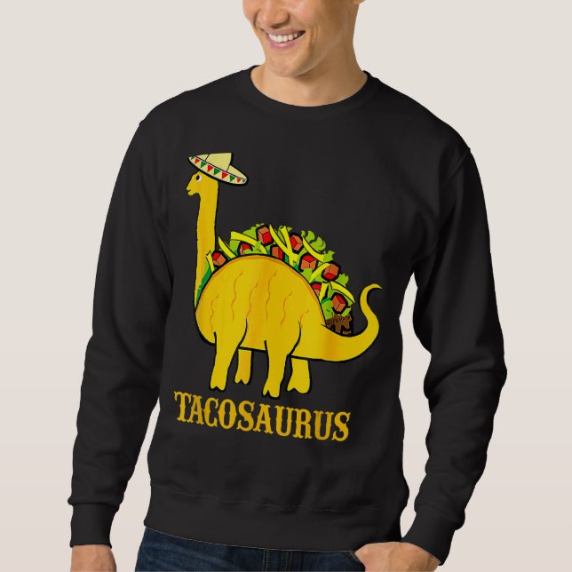 Tacosaurus Cinco De Mayo   Taco Dinosaur Sweatshirt (Front)