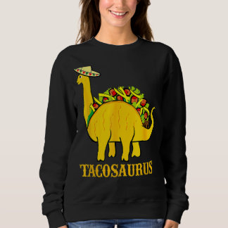 Tacosaurus Cinco De Mayo Taco Dinosaur Sweatshirt