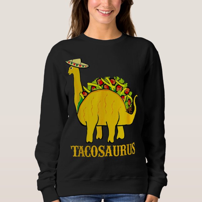 Tacosaurus Cinco De Mayo   Taco Dinosaur Sweatshirt (Front)
