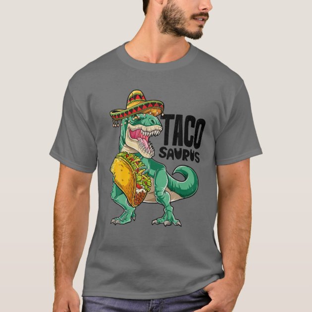 Tacosaurus Taco Dinosaur T Rex Funny Cinco De Mayo T-Shirt | Zazzle