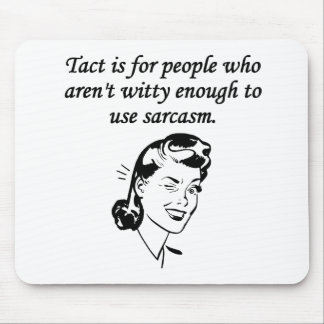 Tact And Sarcasm Mouse Pad