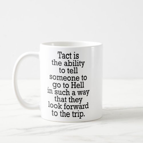 TACT IN TELLING SOMEONE TO GO TO HELL  COFFEE MUG