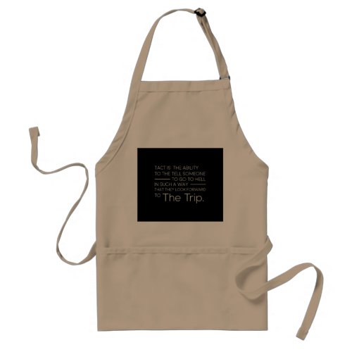 tact is the ability to tell someone  to go to hell adult apron