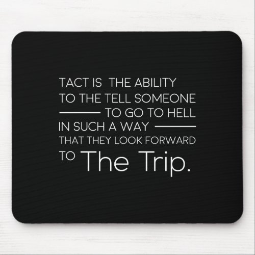 tact is the ability to tell someone  to go to hell mouse pad