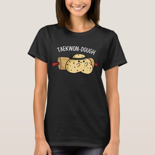 Taekwon_Dough Funny Baking Pun Dark BG T_Shirt