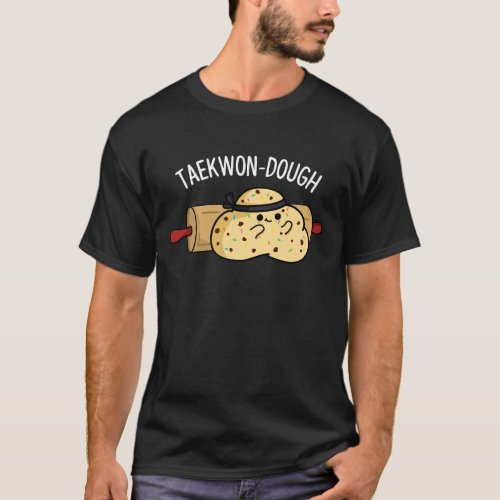 Taekwon_Dough Funny Baking Pun Dark BG T_Shirt