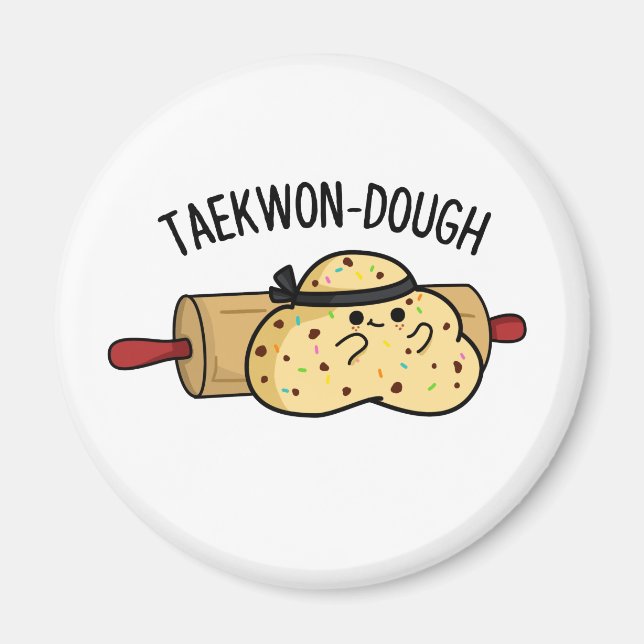 Taekwon-Dough Funny Baking Pun  Magnet (Front)