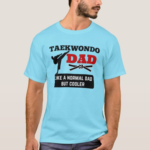 Taekwondo dad TKD dad Love Taekwondo T_Shirt
