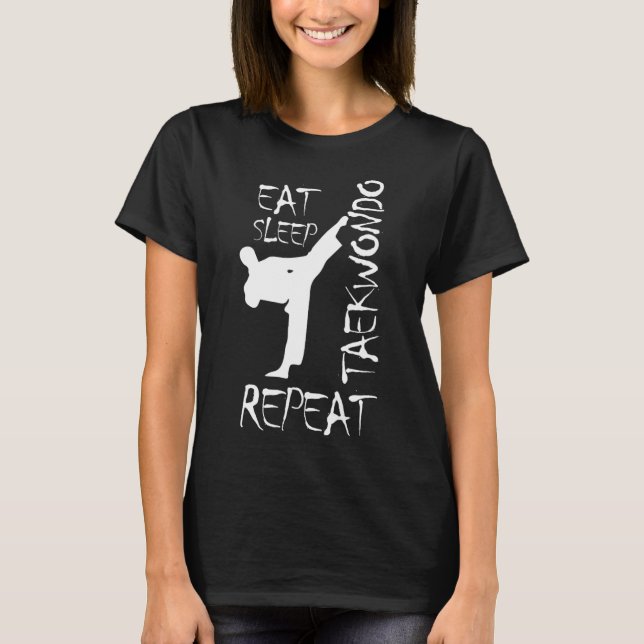 Taekwondo Eat Sleep Taekwondo Repeat Martial Art K T-Shirt (Front)