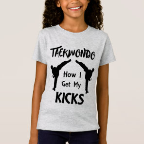 Taekwondo Fans Martial Arts How I Get My Kicks T-Shirt