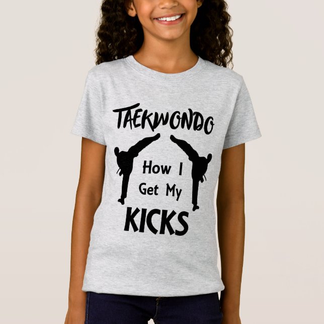 Taekwondo Fans Martial Arts How I Get My Kicks T-Shirt (Front)