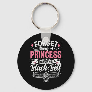 Taekwondo Forget Being A Princess I Want To Be A B Keychain