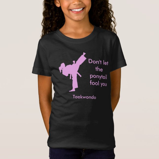 Taekwondo Girl Don't Let the Ponytail Fool You T-Shirt (Front)