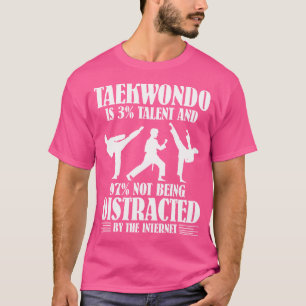 Taekwondo Is 3 Talent Taekwondo T-Shirt