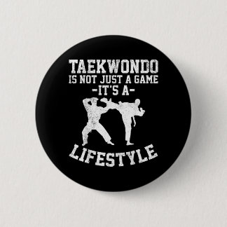 Taekwondo Is Not Just A Game Its A Lifestyle Button