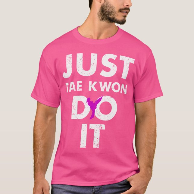 Taekwondo Karate Just Tae Kwon Do It T-Shirt (Front)