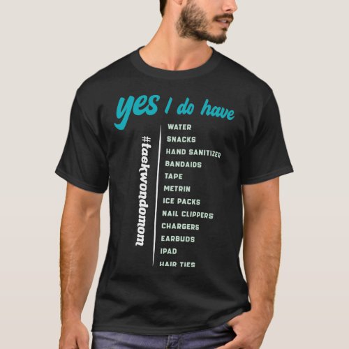 TAEKWONDO MOM CHECKLIST YES I DO HAVE T_Shirt