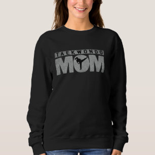 Taekwondo Mom Gift Distressed Style Kick Karate Sweatshirt