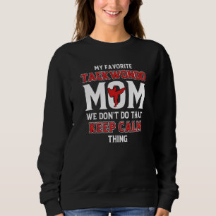 Taekwondo Mom Keep Calm Martial Artist Mommy Karat Sweatshirt