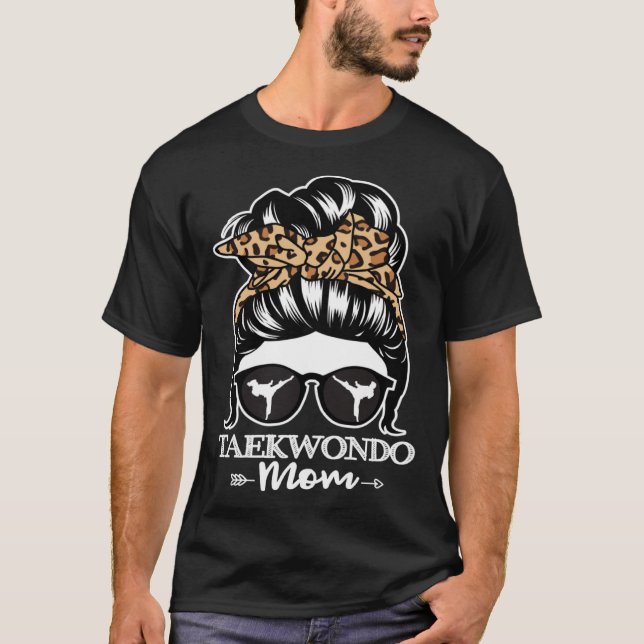 Taekwondo Mom Messy Bun Hair  Taekwondo Athlete Mo T-Shirt (Front)