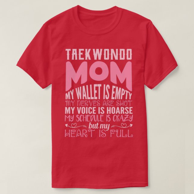 taekwondo mom my wallet is empty my nerves my hear T-Shirt (Design Front)