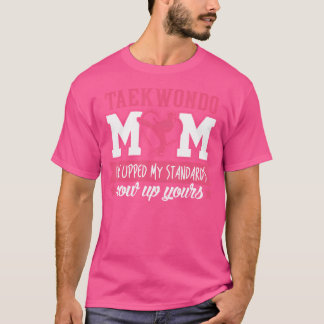 Taekwondo Mom Taekwondo Mom Is My Standard T-Shirt