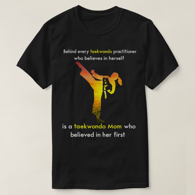 Taekwondo Mom Who Believed In Her First  T-Shirt (Design Front)