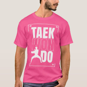 Taekwondo Training Martial Arts Fighter Tae Kwon D T-Shirt