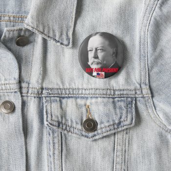 Taft For President Button by Azorean at Zazzle