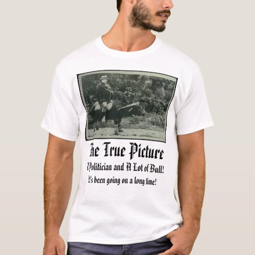taft The True Picture A Politician and A Lot  T_Shirt