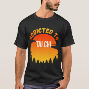 Tai Chi Addicted to Tai Chi T-Shirt