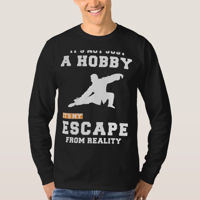 Tai Chi: Beyond a Hobby, Its My Reality Escape Tee (Front)