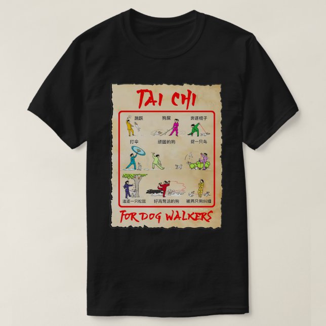 TAI CHI FOR DOG WALKERS ALL THE MOVES YOU DO WITHO T-Shirt (Design Front)