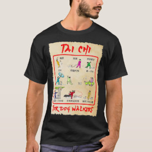 TAI CHI FOR DOG WALKERS ALL THE MOVES YOU DO WITHO T-Shirt