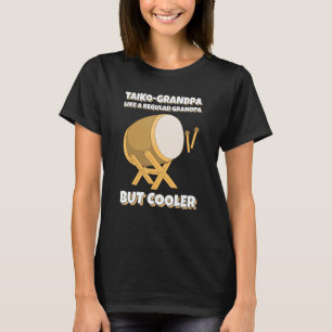 Taiko Grandpa Like A Regular Grandpa But Cooler  D T-Shirt