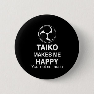 Taiko Makes Me Happy You Not So Much Funny Quote G Button