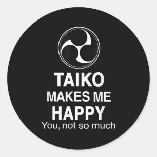 Taiko Makes Me Happy You Not So Much Funny Quote G Classic Round Sticker