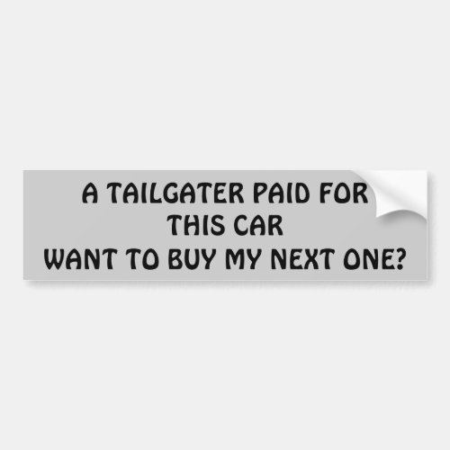 Tailgater  Pay for My Next Car Bumper Sticker