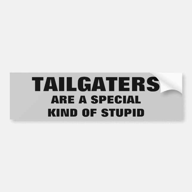 Tailgaters: A Special Kind of Stupid Bumper Sticker (Front)