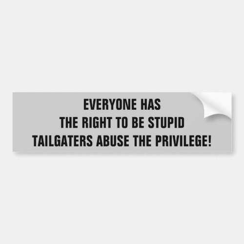 Tailgaters Abuse the Right to be Stupid Bumper Sticker