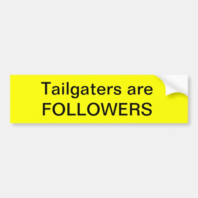 Tailgaters are FOLLOWERS Bumper Sticker (Front)
